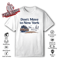 Don039T Move To New York We039Re Full T Shirt