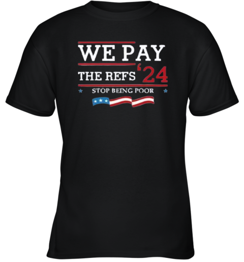 Chiefs We Pay The Refs 2024 Stop Being Poor Youth T Shirt