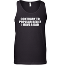 Contrary To Popular Belief I Have A Dad Tank Top