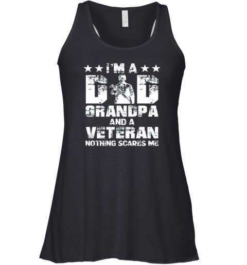 Army I Am A Dad Grandpa And A Veteran Nothing Scares Me Racerback Tank