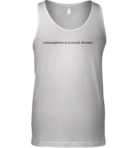 Consumption Is A Social Disease Tank Top