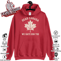 Dear Canada We Hate Him Too Anti Trump Political Protest Hoodie