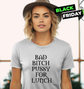 Bad Bitch Pussy For Lunch Women039S T Shirt