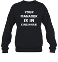 Cincydaily Your Manager Is In Cincinnati Sweatshirt