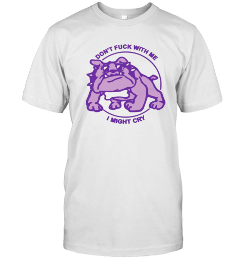 Don039T Fuck With Me I Might Cry By Renaissance Man T Shirt