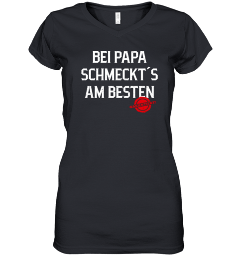 Bei Papa Schmeckt039S Am Besten Garantiert Women039S V Neck T Shirt
