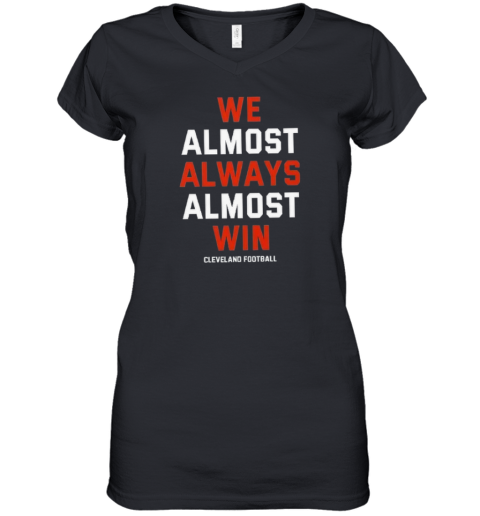 Cleveland Browns We Almost Always Almost Win Women039S V Neck T Shirt