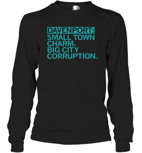 Davenport Small Town Charm Big City Corruption Long Sleeve T Shirt