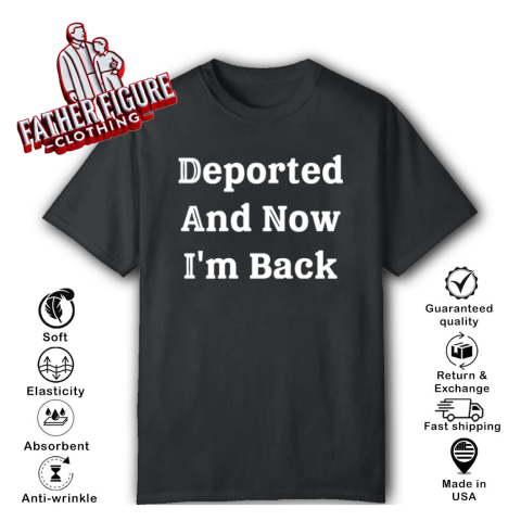 Deported And Now I039M Back T Shirt