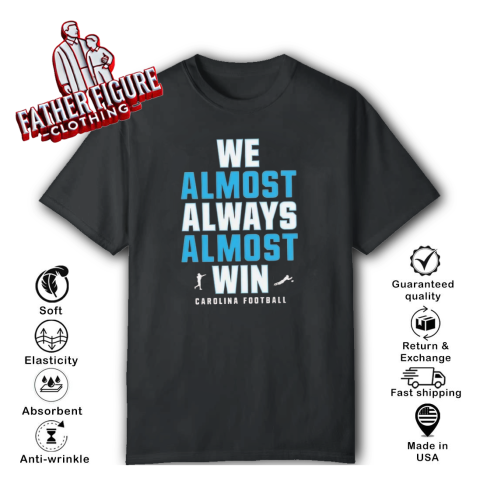 Carolina Panthers We Almost Always Almost Win T Shirt