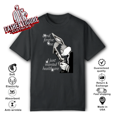 Bugs Bunny Lord Forgive Me I Just Wanted Healthcare T Shirt