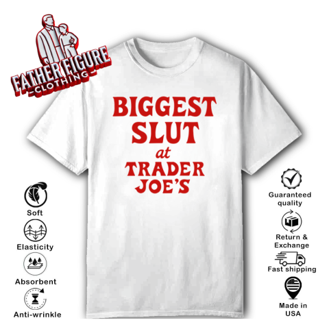 Biggest Slut At Trader Joe039S T Shirt
