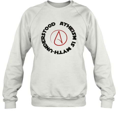 Atheism Is Myth Understood Sweatshirt