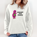 Commit Tax Fraud Sweatshirt