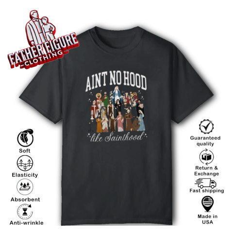 Aint No Hood Like Sainthood T Shirt