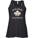 Dear Canada We Hate Him Too Anti Trump Political Protest Racerback Tank