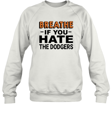 Breathe If You Hate The Dodgers Sweatshirt