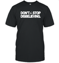 Don039T Stop Disbelieving T Shirt