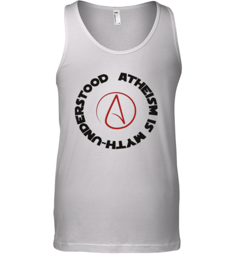 Atheism Is Myth Understood Tank Top