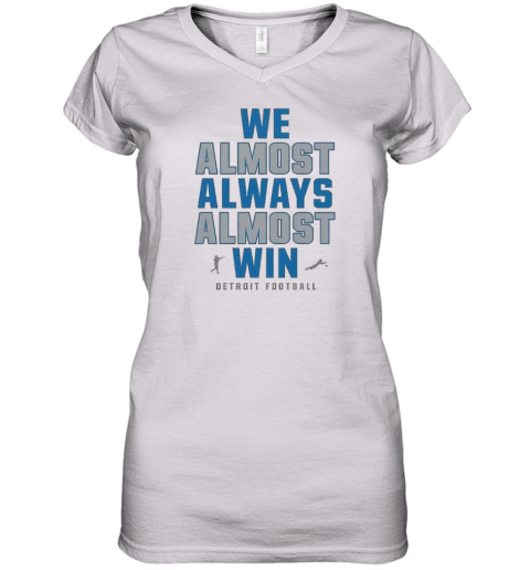 Detroit Lions We Almost Always Almost Win Women039S V Neck T Shirt