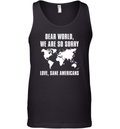 Dear World We Are So Sorry Love Sane Americans Tank Top