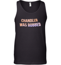 Chandler Was Robbed Tank Top