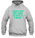 Bri Marie D I Don039T Got The Time To Give A Fuck Hoodie