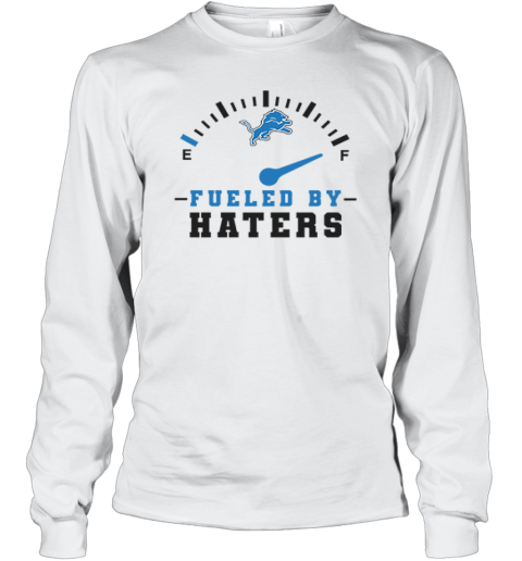 Detroit Lions Fueled By Haters Long Sleeve T Shirt