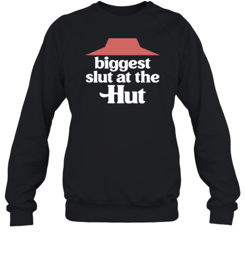 Biggest Slut At The Pizza Hut Sweatshirt