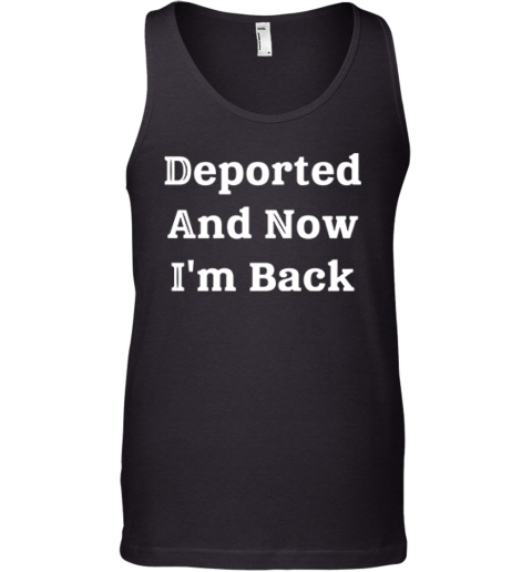 Deported And Now I039M Back Tank Top