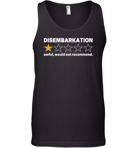 Disembarkation Awful Would Not Recommend Tank Top
