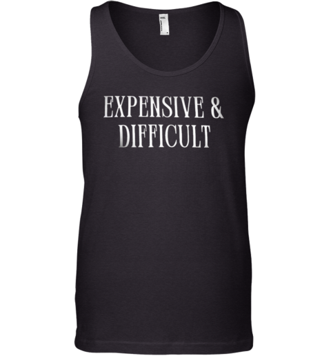 Expensive And Difficult Tank Top