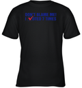 Don039T Blame Me I Voted 7 Times Youth T Shirt