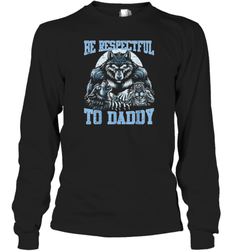 Alpha Wolf Be Respectful To Daddy Funny Meme Cringe Long Sleeve T Shirt