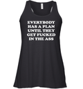 Everybody Has A Plan Until They Get Fucked In The Ass Racerback Tank