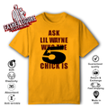 Ask Lil Wayne Who The 5 Star Chick Is T Shirt