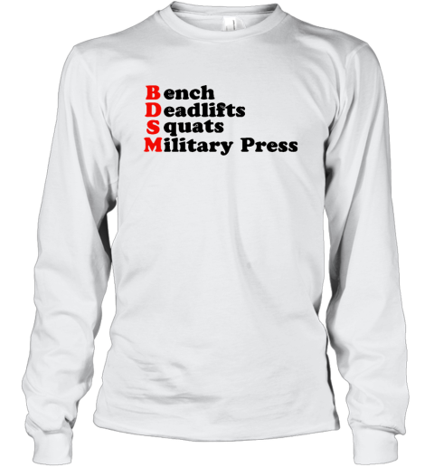 Bdsm Bench Deadlifts Squats Military Press Long Sleeve T Shirt