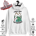 Catch Flies Not Feelings Hoodie