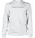 Consumption Is A Social Disease Long Sleeve T Shirt