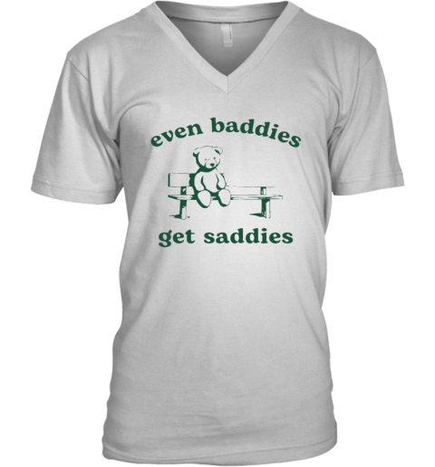 Even Baddies Get Saddies V Neck T Shirt