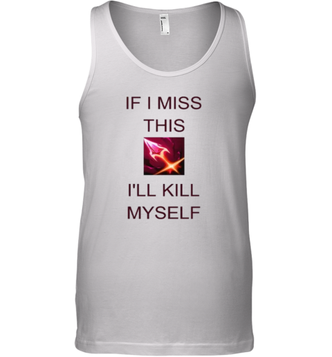 Briar League Of Legends If I Miss This Swarm I039Ll Kill Myself Tank Top