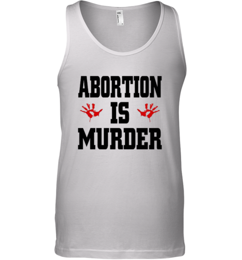 Abortion Is Murder Shirt Anti Abortion Tank Top