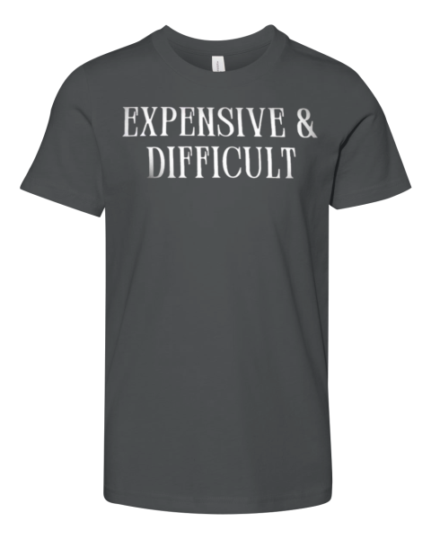 Expensive And Difficult Premium Youth T Shirt