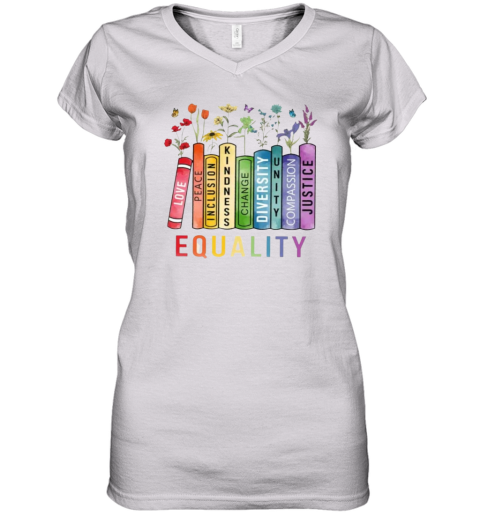 Equality Peace Love Kindness Shirt Book Flower Shirt Social Justice Women039S V Neck T Shirt