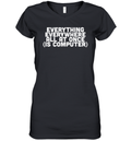 Everything Everywhere All At Once Is Computer Women039S V Neck T Shirt
