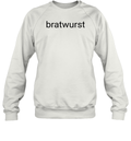 Bratwurst Funny Brat Sweatshirt