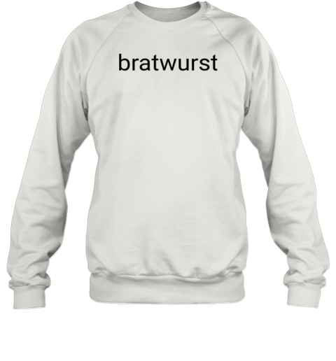 Bratwurst Funny Brat Sweatshirt