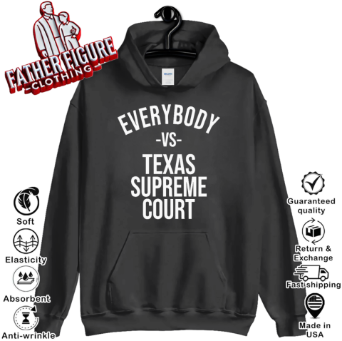 Everybody Vs Texas Supreme Court Hoodie