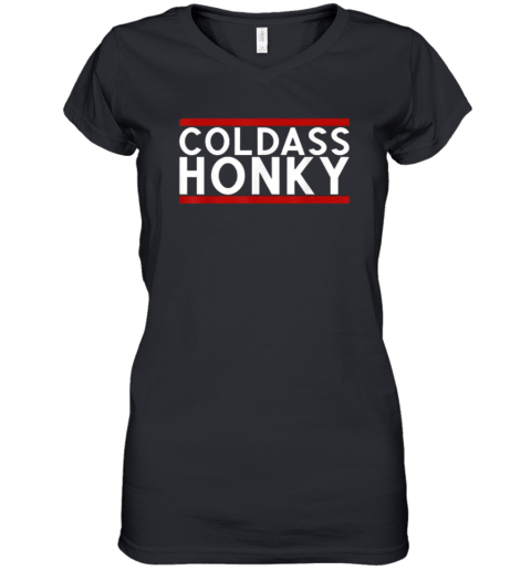 Cold Ass Honky Women039S V Neck T Shirt