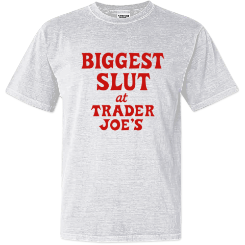 Biggest Slut At Trader Joe039S Dyed Heavyweight T Shirt